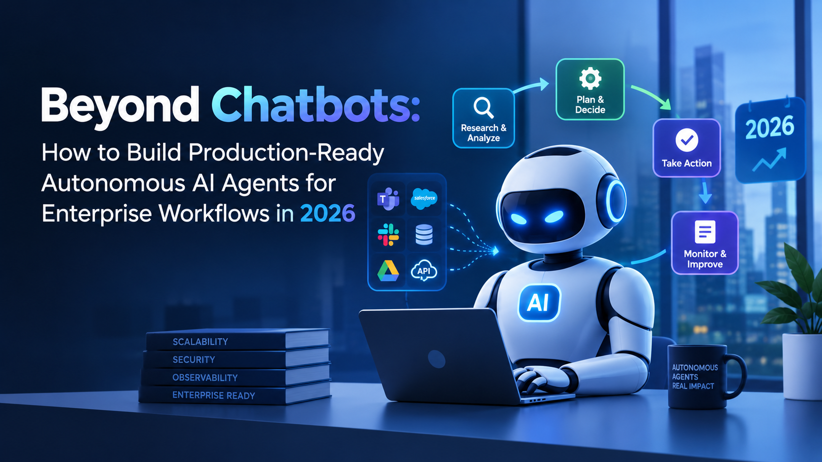 Beyond Chatbots: How to Build Production-Ready Autonomous AI Agents for Enterprise Workflows in 2026